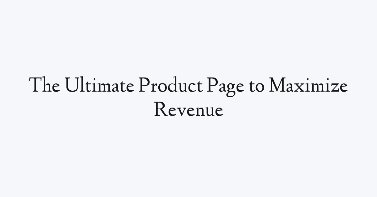The Ultimate Product Page to Maximize Revenue